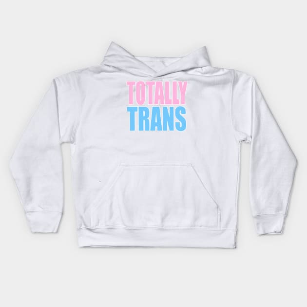 Totally Trans Merch Kids Hoodie by Totally Trans